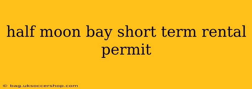 half moon bay short term rental permit