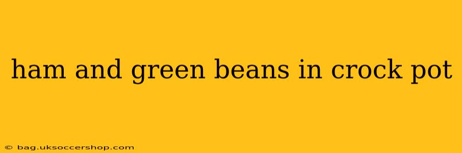 ham and green beans in crock pot