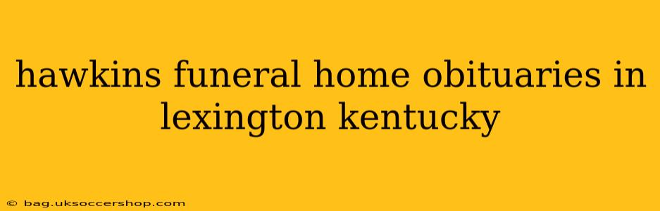 hawkins funeral home obituaries in lexington kentucky