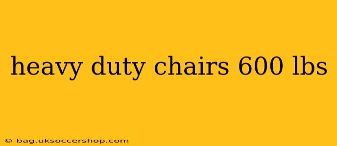 heavy duty chairs 600 lbs