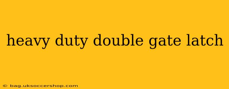 heavy duty double gate latch