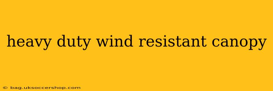 heavy duty wind resistant canopy