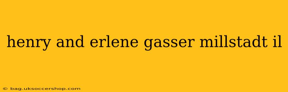 henry and erlene gasser millstadt il
