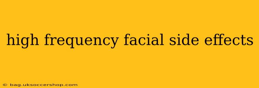 high frequency facial side effects