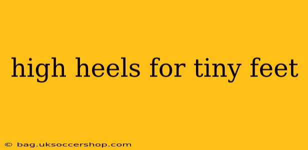 high heels for tiny feet