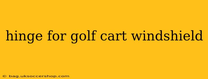 hinge for golf cart windshield