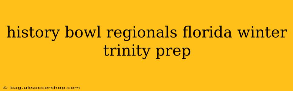 history bowl regionals florida winter trinity prep
