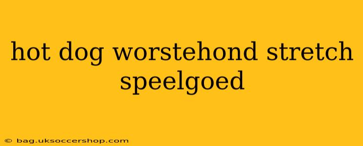 hot dog worstehond stretch speelgoed