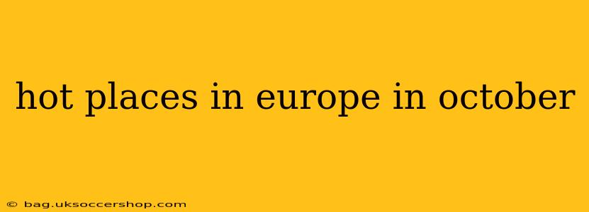 hot places in europe in october