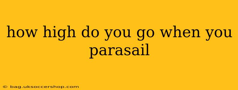 how high do you go when you parasail