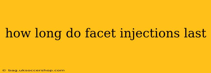 how long do facet injections last