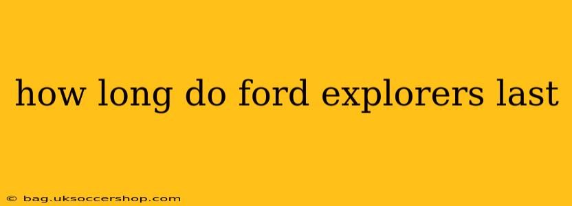how long do ford explorers last
