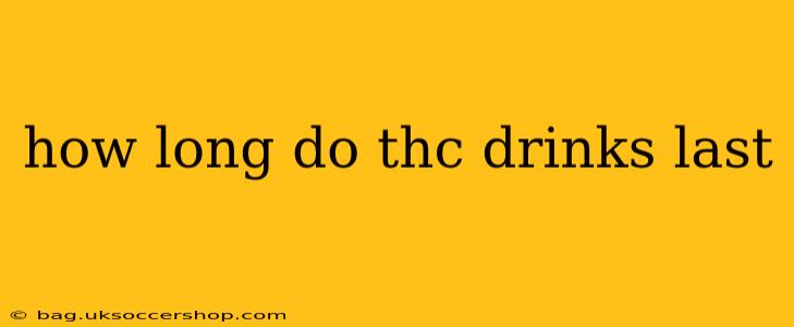 how long do thc drinks last