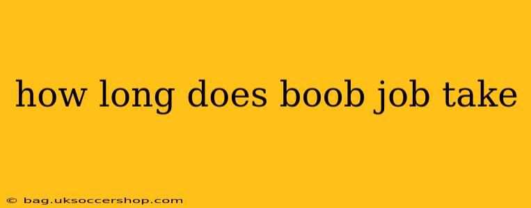 how long does boob job take