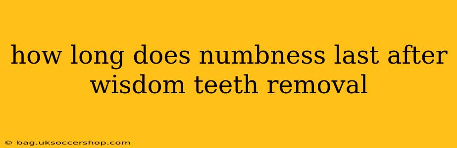 how long does numbness last after wisdom teeth removal