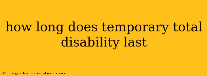 how long does temporary total disability last