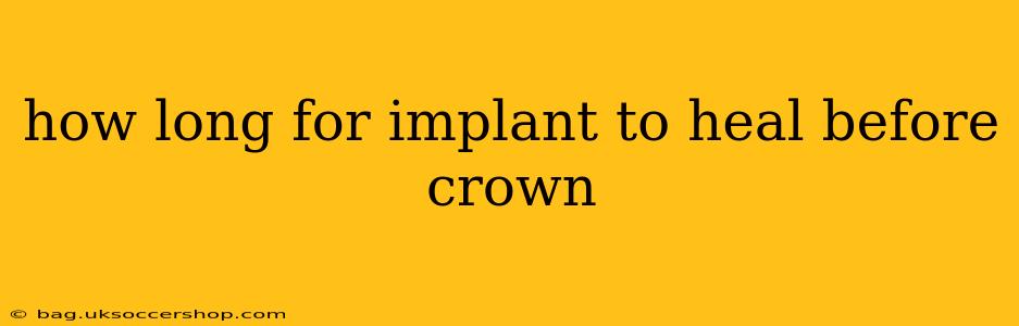how long for implant to heal before crown