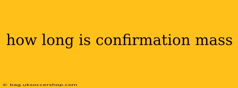 how long is confirmation mass