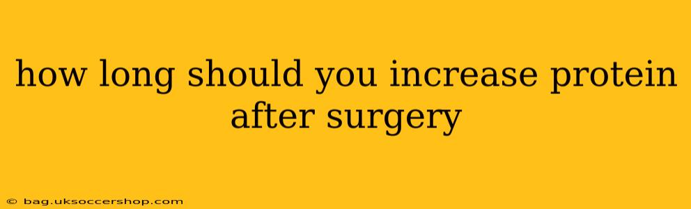 how long should you increase protein after surgery