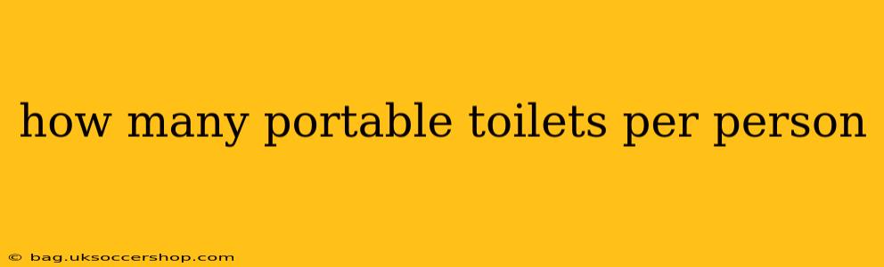 how many portable toilets per person