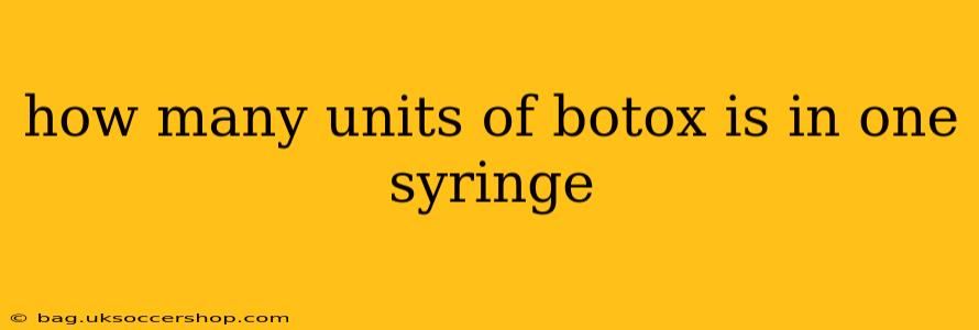 how many units of botox is in one syringe