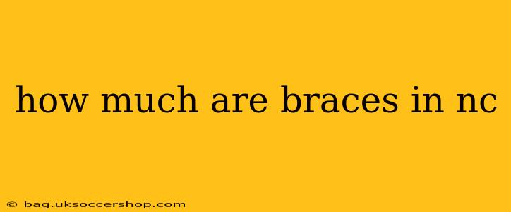 how much are braces in nc