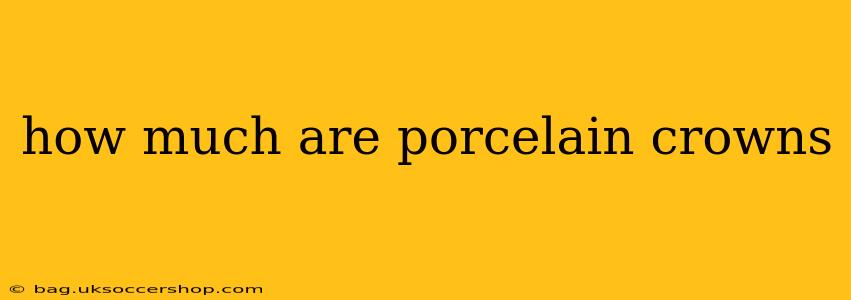 how much are porcelain crowns