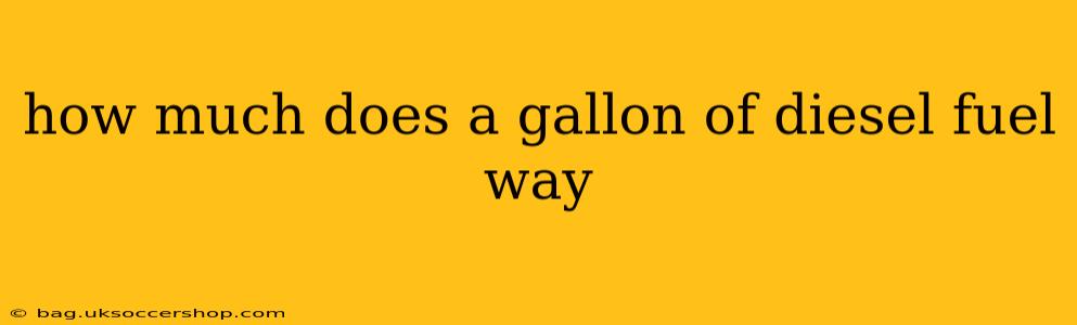 how much does a gallon of diesel fuel way