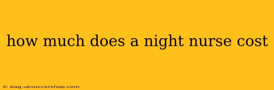 how much does a night nurse cost