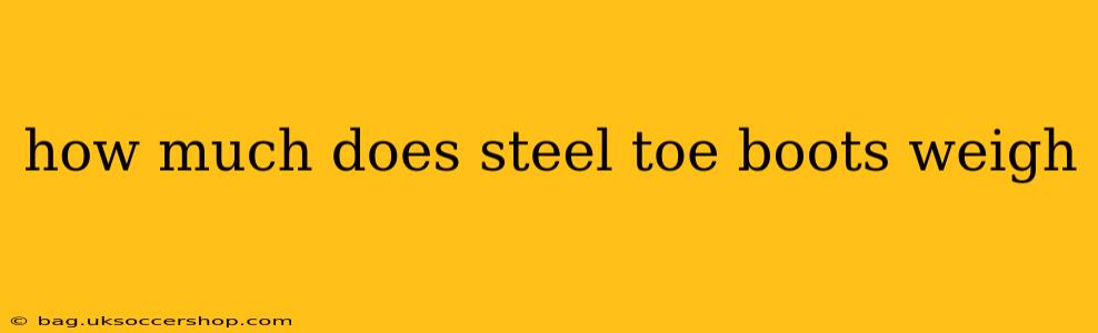 how much does steel toe boots weigh