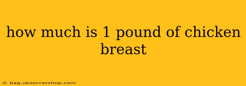 how much is 1 pound of chicken breast