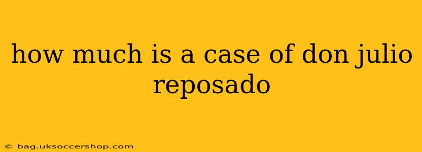 how much is a case of don julio reposado