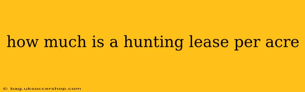 how much is a hunting lease per acre