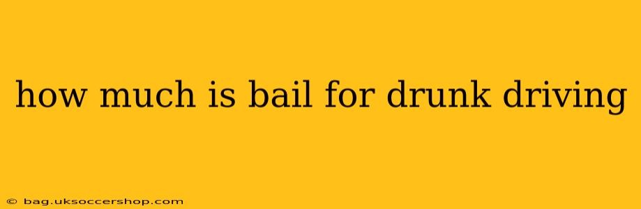how much is bail for drunk driving