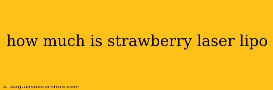 how much is strawberry laser lipo