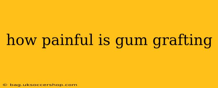 how painful is gum grafting