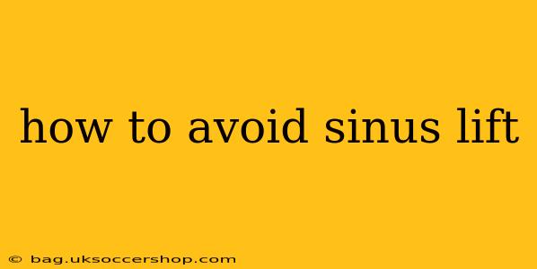 how to avoid sinus lift