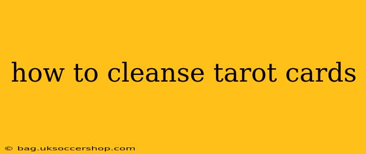 how to cleanse tarot cards