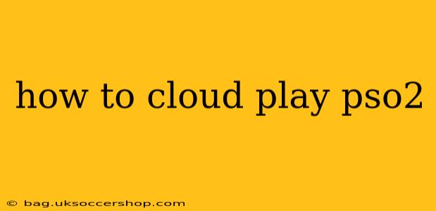 how to cloud play pso2