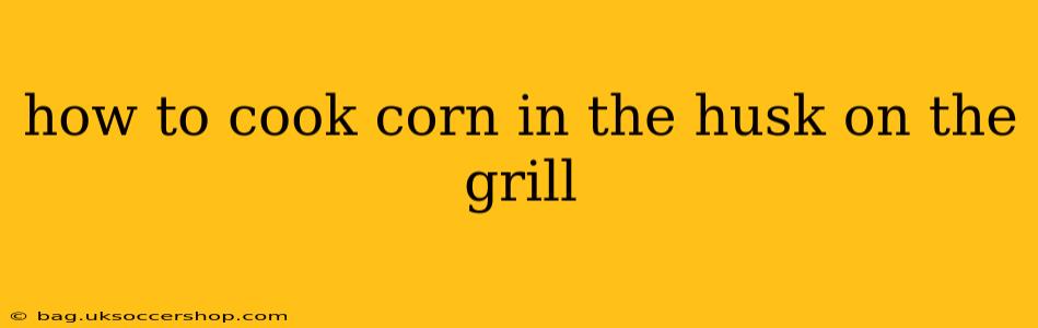 how to cook corn in the husk on the grill