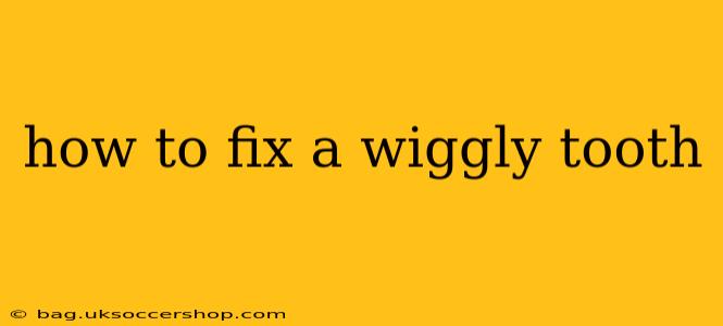 how to fix a wiggly tooth
