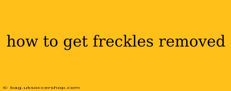 how to get freckles removed
