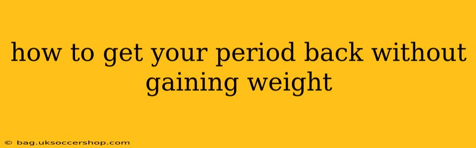 how to get your period back without gaining weight