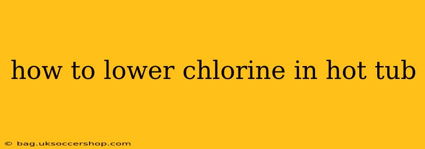 how to lower chlorine in hot tub