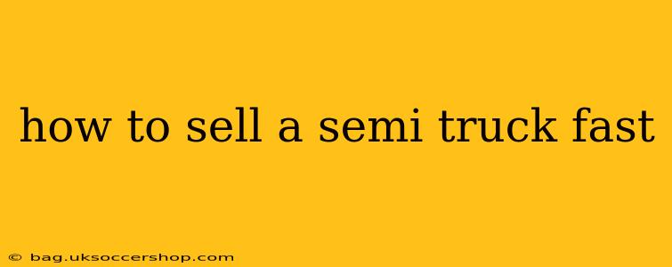 how to sell a semi truck fast