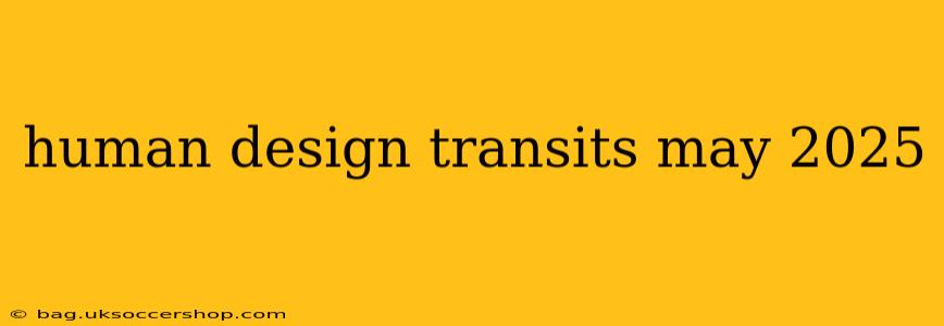 human design transits may 2025