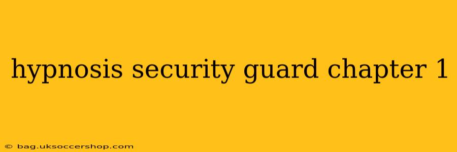 hypnosis security guard chapter 1
