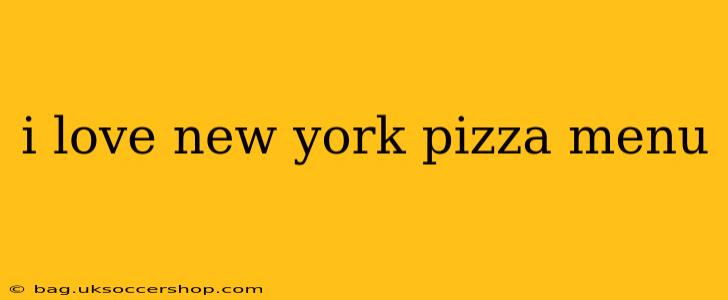 i love new york pizza menu