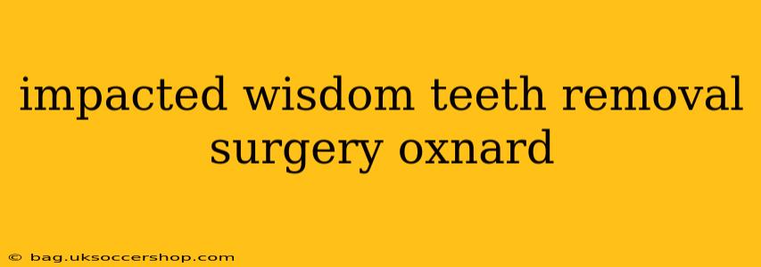 impacted wisdom teeth removal surgery oxnard
