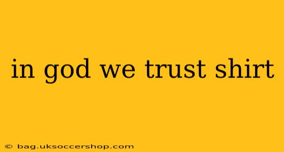 in god we trust shirt